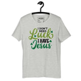 I Don't Need Luck T-shirt