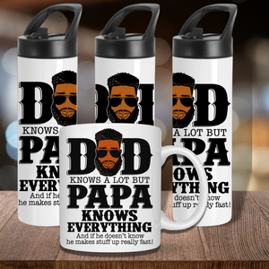 Dad Knows A Lot... But Papa Knows Everything Mug & Sports Bottle