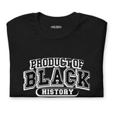 Product Of Black History Unisex T-Shirt