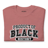 Product Of Black History Unisex T-Shirt