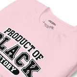 Product Of Black History Unisex T-Shirt